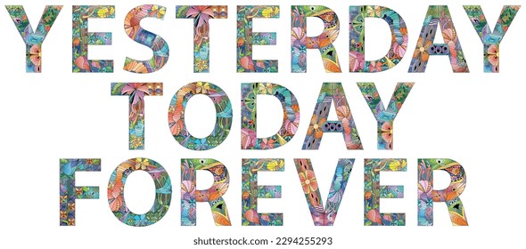 Words Yesterday Today Forever. Vector decorative zentangle object for any purpose