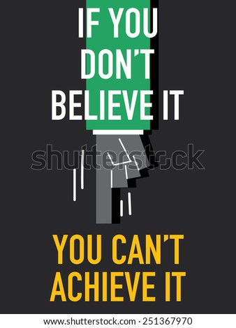 Words IF YOU BELIEVE IT YOU CAN'T ACHIEVE IT