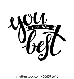 Words You are the Best . Vector inspirational quote. Hand lettering, typographic element for your design. Can be printed on T-shirts, bags, posters, invitations, cards, phone cases, pillows.