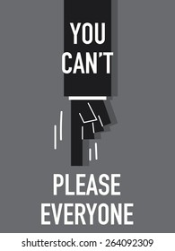 Words YOU CAN'T PLEASE EVERYONE