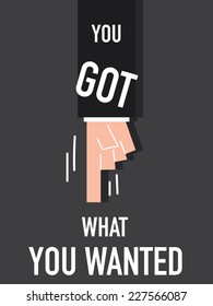 Words YOU GOT WHAT YOU WANTED vector illustration