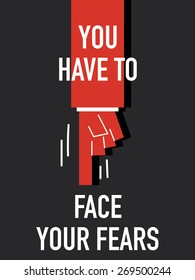 Words YOU HAVE TO FACE YOUR FEARS