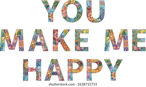 Words YOU MAKE ME HAPPY. Vector decorative zentangle object