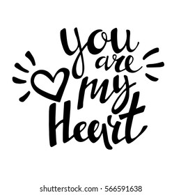 Words You are My Heart . Vector inspirational quote. Hand lettering, typographic element for your design. Can be printed on T-shirts, bags, posters, invitations, cards, phone cases, pillows.