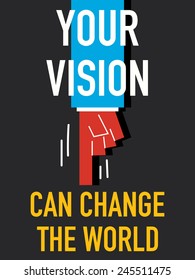 Words YOUR VISION CAN CHANGE THE WORLD