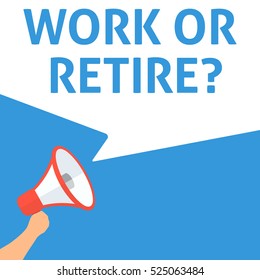 WORK OR RETIRE? Announcement. Hand Holding Megaphone With Speech Bubble. Flat Illustration