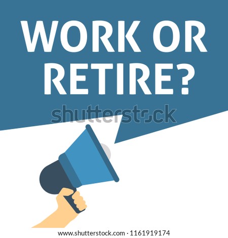 WORK OR RETIRE? Announcement. Hand Holding Megaphone With Speech Bubble. Flat Vector Illustration