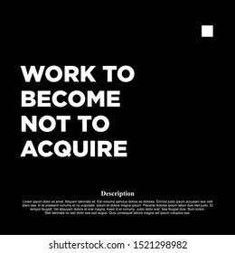 work to become not to acquire. inspiring creative motivation quote template.