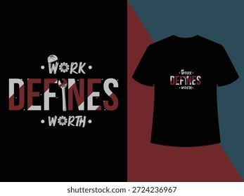 Work Defines Worth bold typography t shirt design celebrating hard work, dignity, and personal value,motivational t shirt, work quote, labor typography, hard work slogan, hustle mindset.