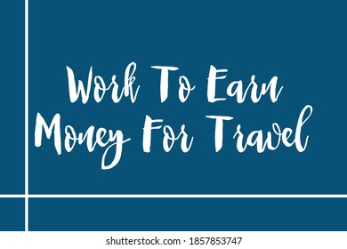 Work To Earn Money For Travel Cursive Calligraphy White Color Text Navy Blue Background