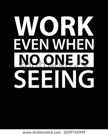 Work even when no one is seeing, Motivational Typography