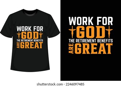 WORK FOR GOD THE RETIREMENT BENEFITS ARE GREAT Motivational T shirt Design