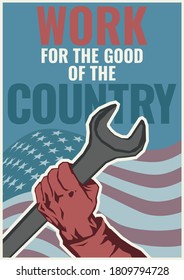 Work for the Good of the Country, Labor Propaganda Poster Retro Style, Wrench, Arm, USA Flag Background 