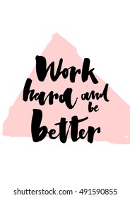 Work hard and be better. Motivation card. Lettering quote on the pink triangle