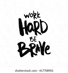 Work Hard Be Brave. Black and white lettering. Decorative letter. Hand drawn lettering. Quote. Vector hand-painted illustration. Decorative inscription. Font, motivational poster. Vintage illustration