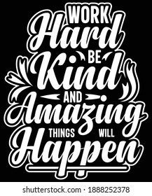 Work hard be kind and amazing things will happen Motivational typography t-shirt design