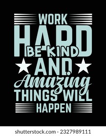 Work hard be kind and amazing things will happen Motivational typography t-shirt design