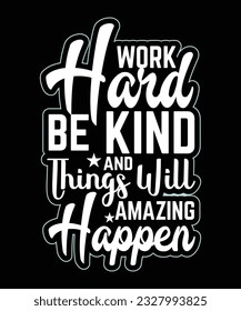 Work hard be kind and amazing things will happen Motivational typography t-shirt