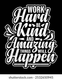 Work hard be kind and amazing things will happen Motivational typography t-shirt