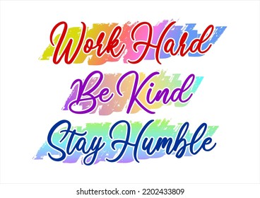 Work Hard, Be Kind, Stay Humble, Inspirational Quote For T shirt, Sticker, Mug And Key Chain Design