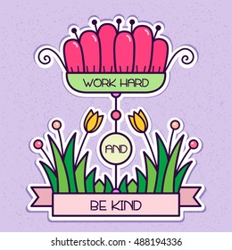 Work hard and be kind. Sticker. Vector illustration.