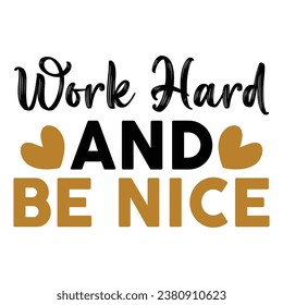 Work Hard And Be Nice