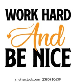 Work Hard And Be Nice