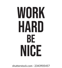 Work hard and be nice, Bold typography t shirt design.