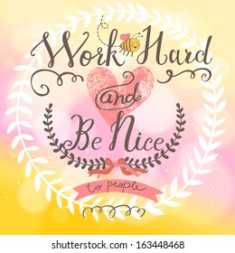 Work hard and be nice - concept vector card in bright colors. Great background with stylish bokeh effect