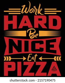 
Work hard be nice eat pizza t-shirt design