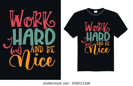 Work hard and be nice - Funny t shirts design, Hand drawn lettering phrase, Calligraphy t shirt design, svg Files for Cutting Cricut and Silhouette, card, flyer, EPS 10