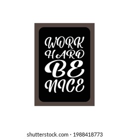 work hard be nice letter quote