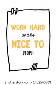 Work hard and Be nice to People quote in hipster style on dark background. Grunge vector illustration. Abstract typography motivation concept.