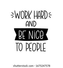 Work hard and be nice to people inspirational, motivational quote vector design with flag banner about business etiquette, being strong and polite.