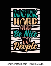 work hard and be nice to people lettering typography t-shirt design