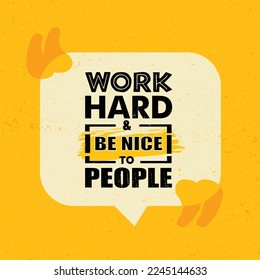 WORK HARD  BE NICE TO PEOPLE. Vector typography poster design concept. Distressed old metal sign texture.