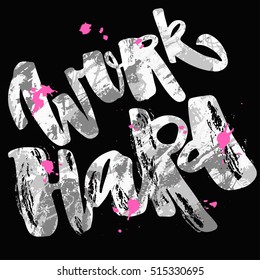 Work hard and be nice to people. Hand lettering motivation poster. Ink artistic modern brush calligraphy print. Handdrawn trendy design for a logo, greeting cards, invitations, posters,banners