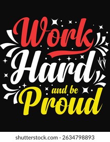 Work Hard And Be Proud. Graphic Design