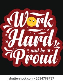 Work Hard And Be Proud. Graphic Design