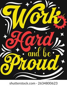 Work Hard And Be Proud. Graphic Design