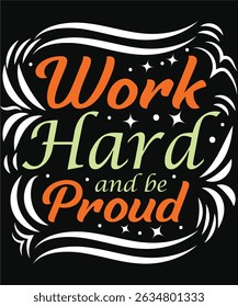 Work Hard And Be Proud. Graphic Design