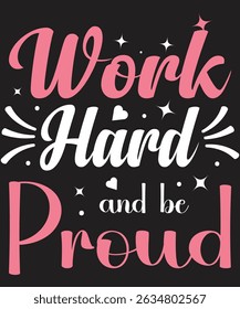 Work Hard And Be Proud. Graphic Design