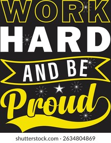 Work Hard And Be Proud. Graphic Design