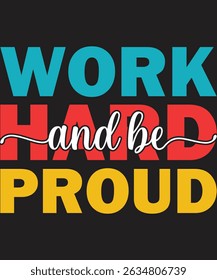 Work Hard And Be Proud. Graphic Design