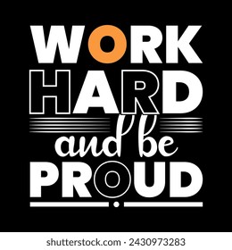 Work hard and be proud, print ready typography t shirt design, print, t, trendy.