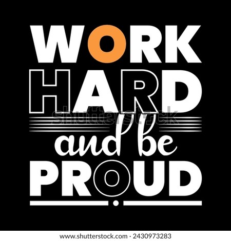 Work hard and be proud, print ready typography t shirt design, print, t, trendy.