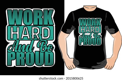 Work hard and be proud t-shirt design - Vector graphic, typographic poster, vintage, label, badge, logo, icon or t-shirt