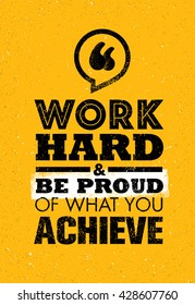 Work Hard And Be Proud Of What You Achieve. Inspiring Creative Motivation Quote. Vector Typography Banner Design Concept On Grunge Background