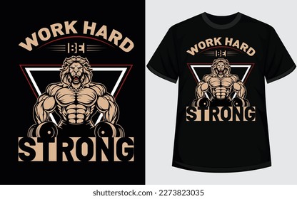 Work hard be strong Gym Fitness T-Shirt Design