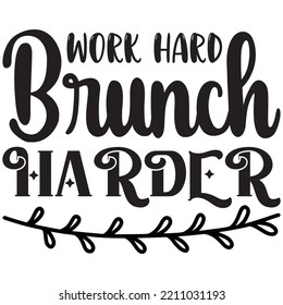 Work Hard Brunch Harder T-shirt Design Vector File.